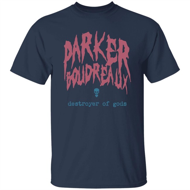 ParkerBoudreaux Merch Parker Boudreaux Destroyer Of Gods Shirt ParkerBoudreaux Merch Parker Boudreaux Destroyer Of Gods Shirt