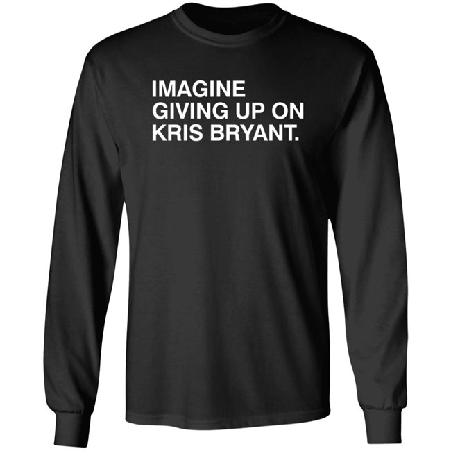 Obvious Shirts Imagine Giving Up On Kris Bryant Shirt Obvious Shirts Imagine Giving Up On Kris Bryant Shirt