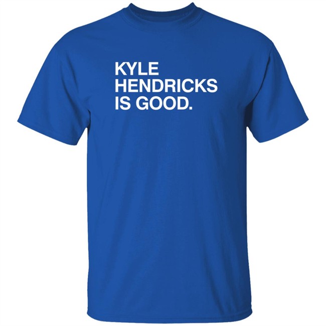 Obvious Shirts Kyle Hendricks Is Good Shirt