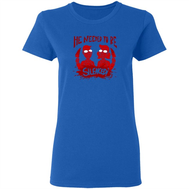 He Needed To Be Silenced Shirt He Needed To Be Silenced Shirt