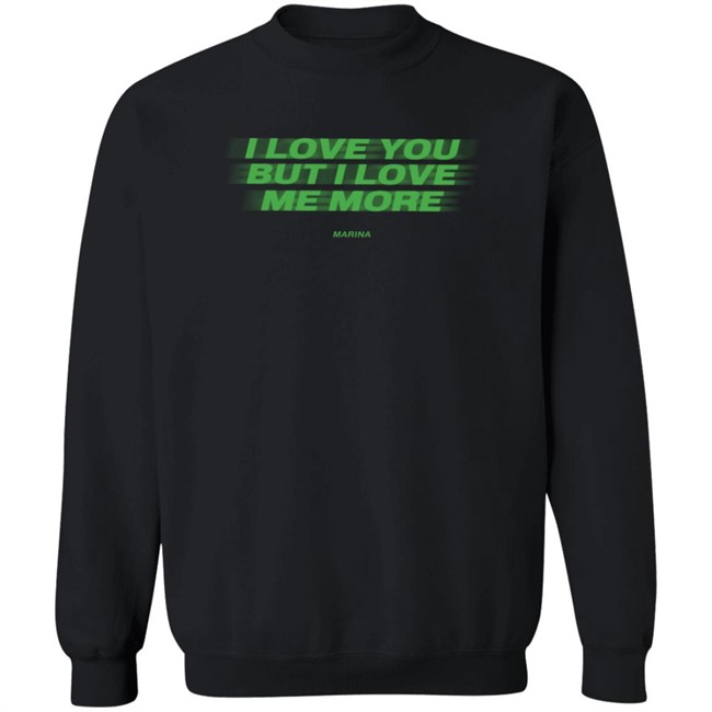 I Love You But I Love Me More Marina Long Sleeve T Shirt I Love You But I Love Me More Marina Long Sleeve T Shirt