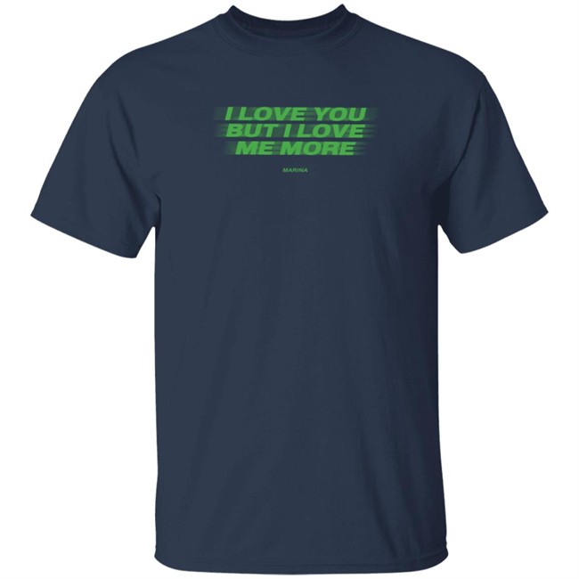 I Love You But I Love Me More Marina Long Sleeve T Shirt I Love You But I Love Me More Marina Long Sleeve T Shirt
