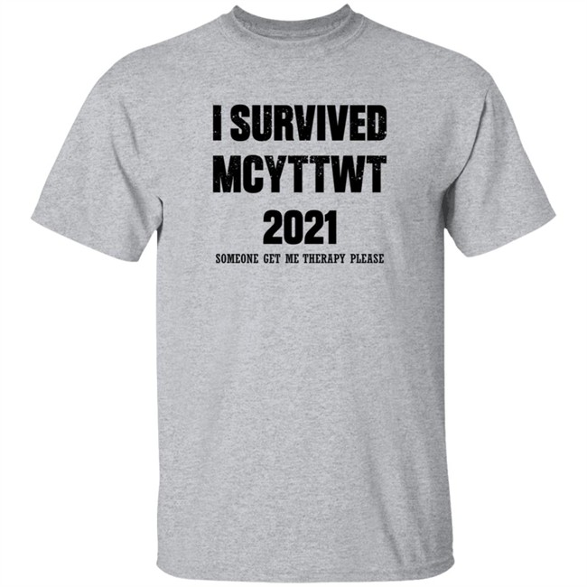 I Survived MCYTTWT 2021 Someone Get Me Therapy Please T Shirt I Survived MCYTTWT 2021 Someone Get Me Therapy Please T Shirt