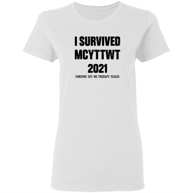 I Survived MCYTTWT 2021 Someone Get Me Therapy Please T Shirt I Survived MCYTTWT 2021 Someone Get Me Therapy Please T Shirt