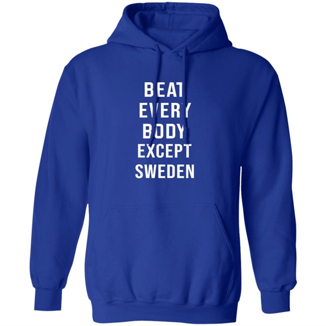 Beat Every Body Except Sweden Shirt Beat Every Body Except Sweden Shirt