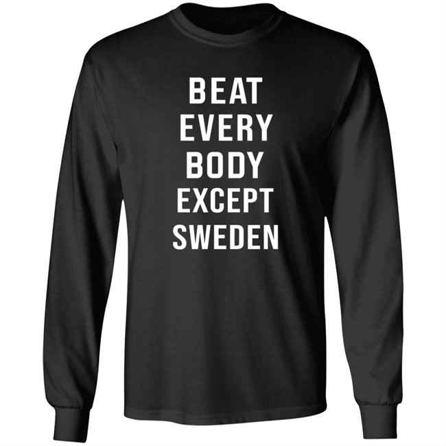 Beat Every Body Except Sweden Shirt Beat Every Body Except Sweden Shirt