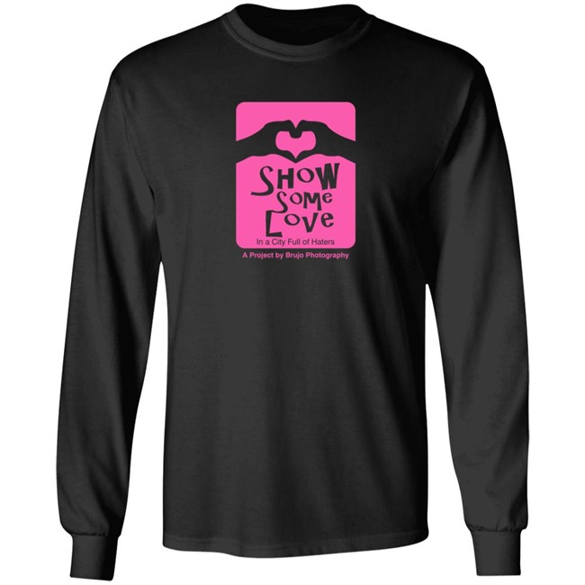 Brujo Photography Show Some Love In A City Full Of Haters T Shirt Brujo Photography Show Some Love In A City Full Of Haters T Shirt
