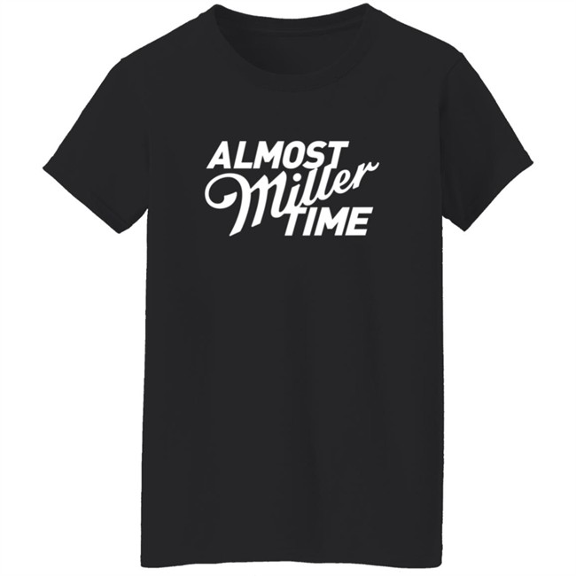 Miller Lite Almost Miller Time Shirt Miller Lite Almost Miller Time Shirt