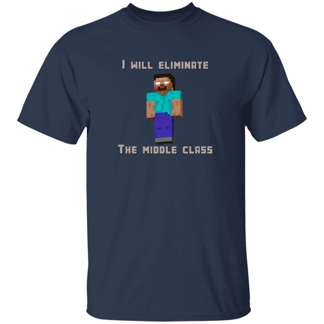 I Will Eliminate The Middle Class Herobrine Shirt I Will Eliminate The Middle Class Herobrine Shirt
