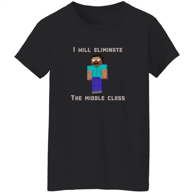 I Will Eliminate The Middle Class Herobrine Shirt I Will Eliminate The Middle Class Herobrine Shirt