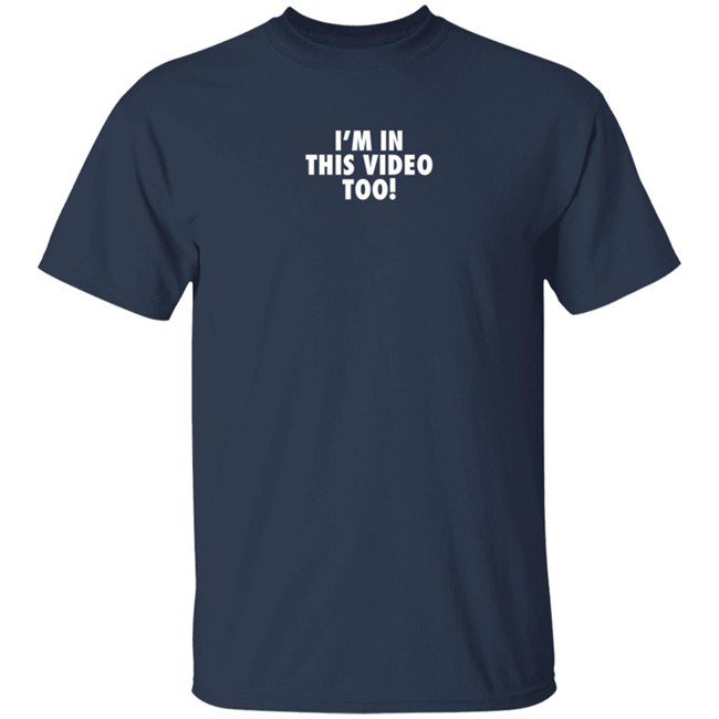 Jstu Merch I'm In This Video Too T Shirt Jstu Merch I'm In This Video Too T Shirt