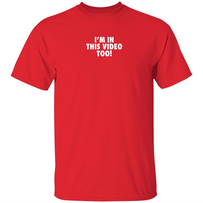 Jstu Merch I'm In This Video Too T Shirt Jstu Merch I'm In This Video Too T Shirt