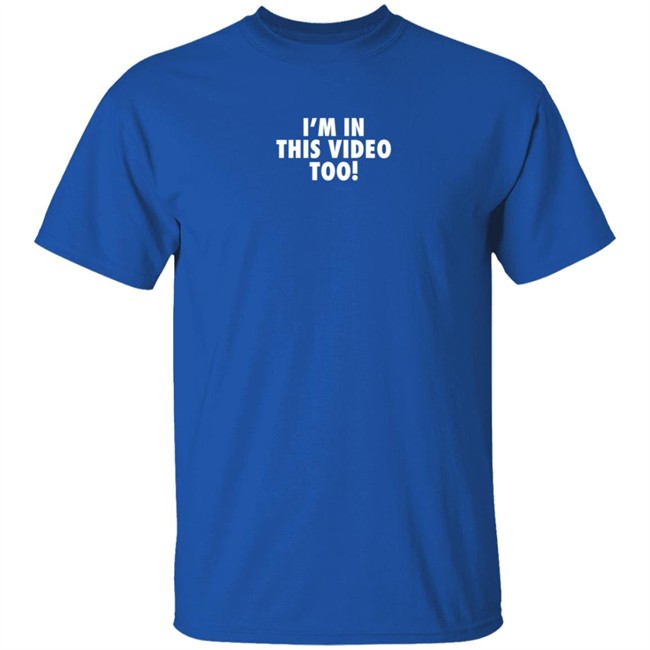 Jstu Merch I'm In This Video Too T Shirt Jstu Merch I'm In This Video Too T Shirt