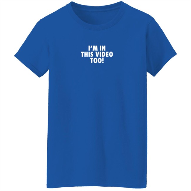 Jstu Merch I'm In This Video Too T Shirt Jstu Merch I'm In This Video Too T Shirt