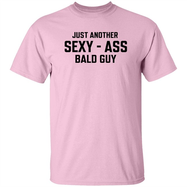 Just Another Sexy-Ass Bald Guy Shirt Shop Annarbortees Just Another Sexy-Ass Bald Guy Shirt Shop Annarbortees