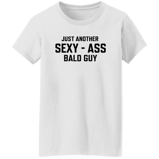 Just Another Sexy-Ass Bald Guy Shirt Shop Annarbortees Just Another Sexy-Ass Bald Guy Shirt Shop Annarbortees