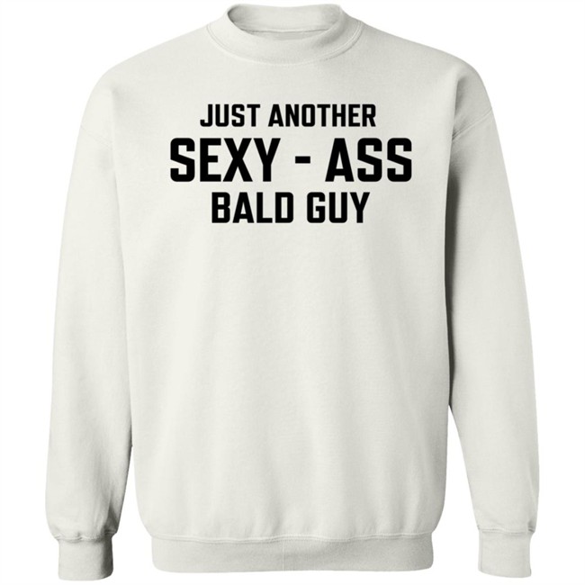 Just Another Sexy-Ass Bald Guy Shirt Shop Annarbortees Just Another Sexy-Ass Bald Guy Shirt Shop Annarbortees
