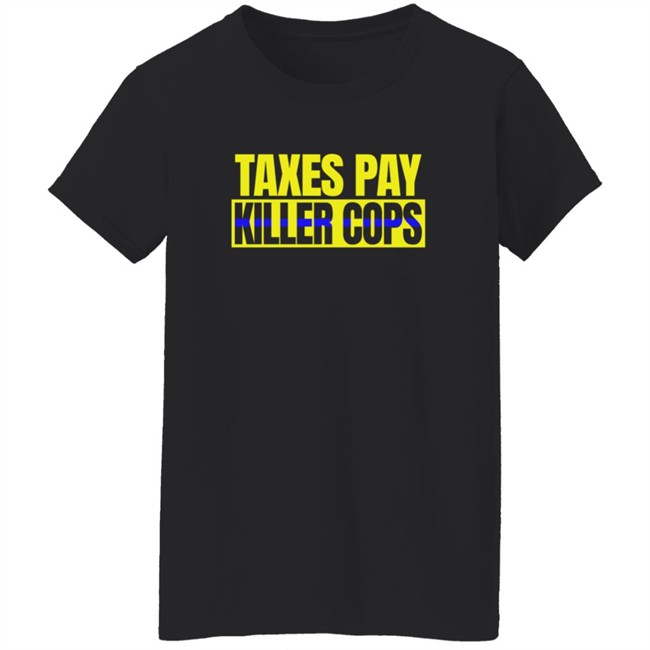 Taxation Is Theft Merch Taxes Pay Killer Cops Shirt Taxation Is Theft Merch Taxes Pay Killer Cops Shirt