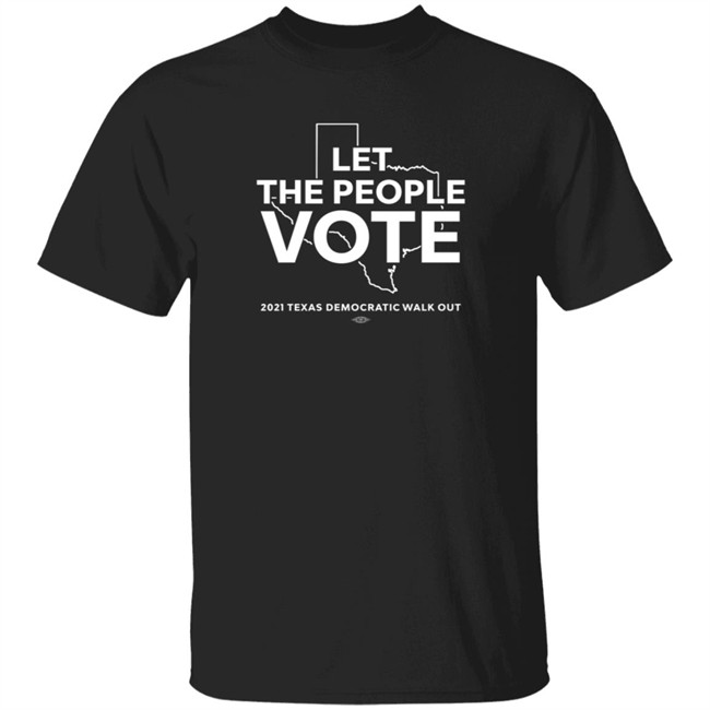 Let The People Vote 2021 Texas Democratic Walk Out Shirt Texas Democratic Party Webstore