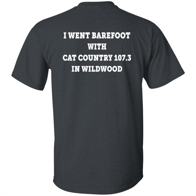 I Went Barefoot With Cat Country 107.3 In Wildwood Shirt Jahna Michal Shirts I Went Barefoot With Cat Country 107.3 In Wildwood Shirt Jahna Michal Shirts