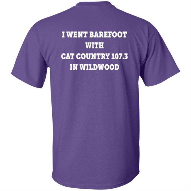 I Went Barefoot With Cat Country 107.3 In Wildwood Shirt Jahna Michal Shirts I Went Barefoot With Cat Country 107.3 In Wildwood Shirt Jahna Michal Shirts