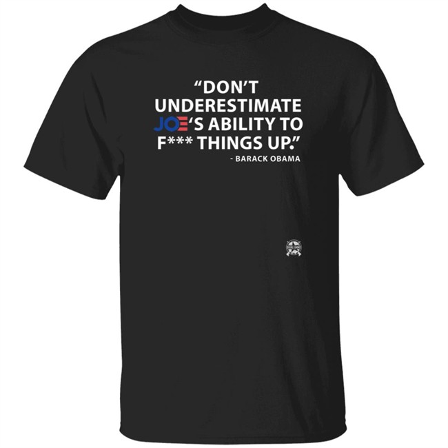 Danh - Don't Underestimate Joe's Ability To Fuck Things Up Shirt Bring Ammo Merch Shop Store