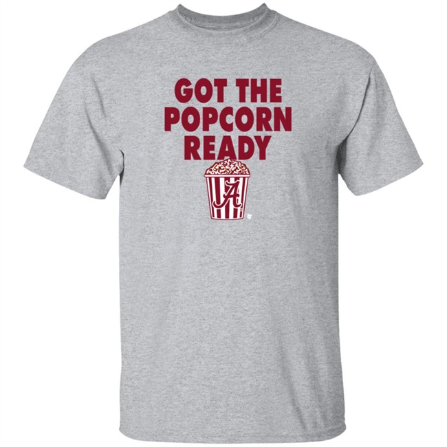 Alabama Got The Popcorn Ready T Shirt BreakingT Alabama Got The Popcorn Ready T Shirt BreakingT