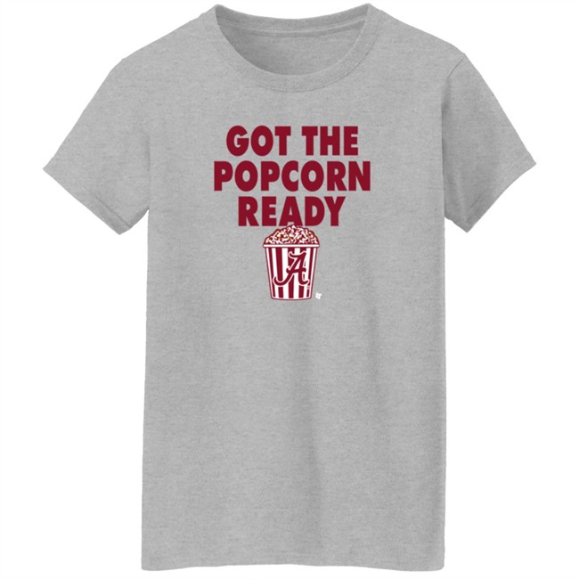 Alabama Got The Popcorn Ready T Shirt BreakingT Alabama Got The Popcorn Ready T Shirt BreakingT