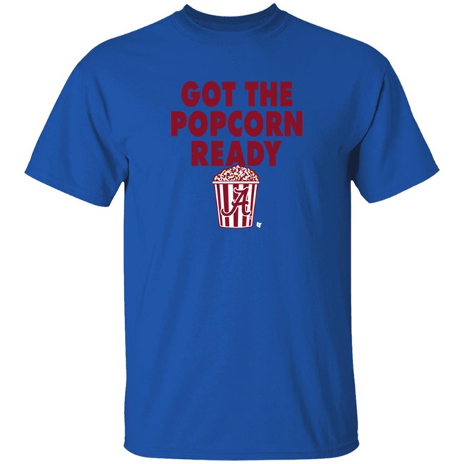 Alabama Got The Popcorn Ready T Shirt BreakingT Alabama Got The Popcorn Ready T Shirt BreakingT