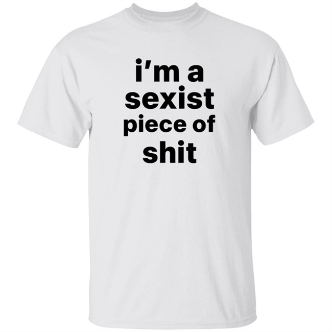 Kyland Young Shirts I’m A Sexist Piece Of Shit Shirt