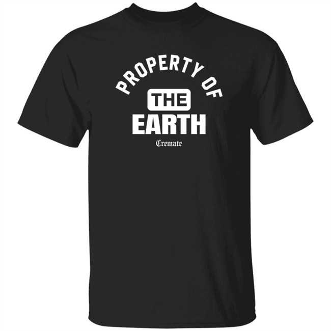 Property Of The Earth Cremate Shirt Cremate London FW21 Merch