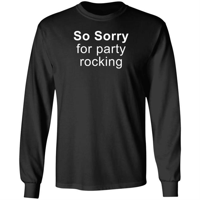 So Sorry For Party Rocking Shirt Jesting Time So Sorry For Party Rocking Shirt Jesting Time
