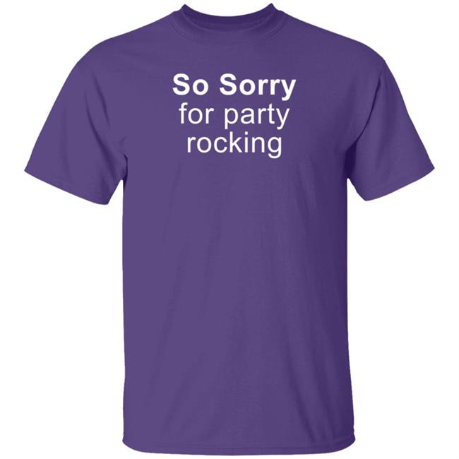 So Sorry For Party Rocking Shirt Jesting Time So Sorry For Party Rocking Shirt Jesting Time