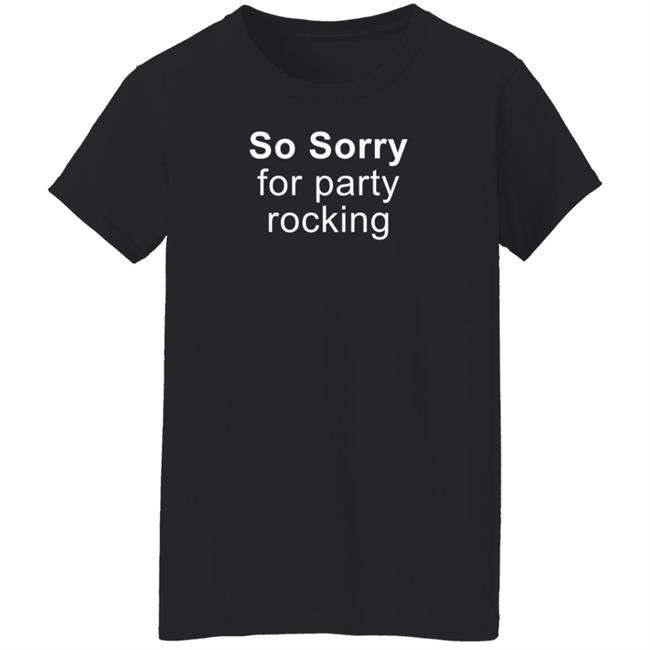 So Sorry For Party Rocking Shirt Jesting Time So Sorry For Party Rocking Shirt Jesting Time