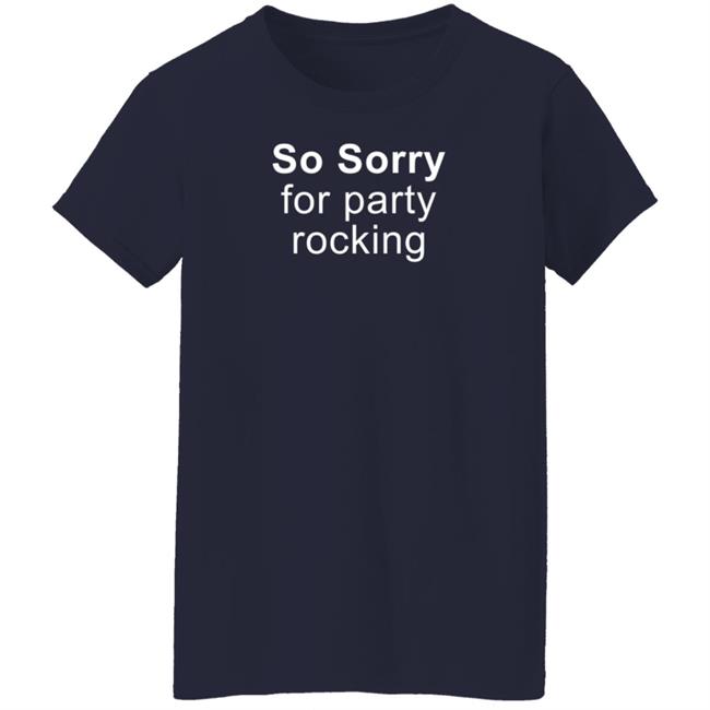 So Sorry For Party Rocking Shirt Jesting Time So Sorry For Party Rocking Shirt Jesting Time