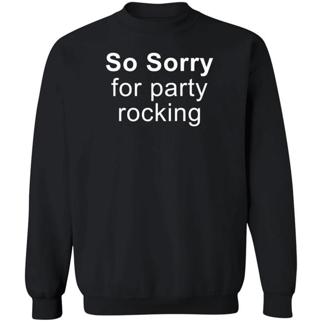 So Sorry For Party Rocking Shirt Jesting Time So Sorry For Party Rocking Shirt Jesting Time