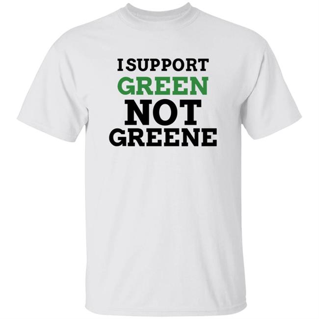 I Support Green Not Greene Shirt I Support Green Not Greene Shirt