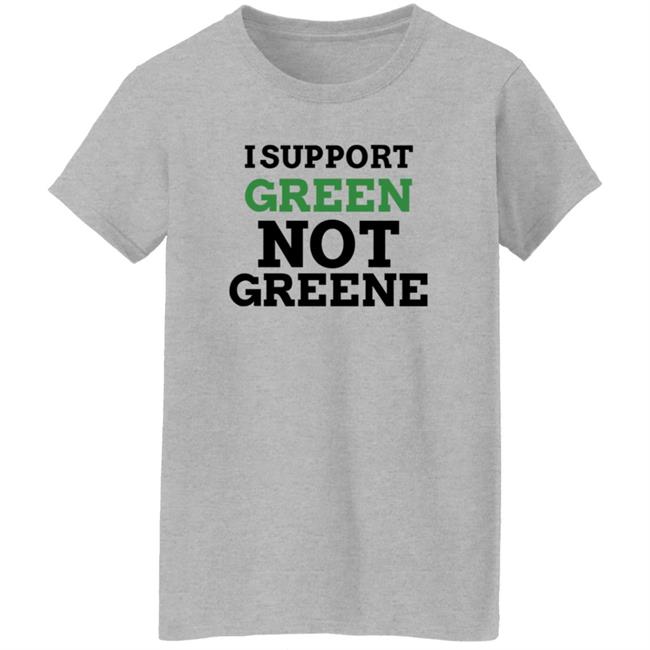 I Support Green Not Greene Shirt I Support Green Not Greene Shirt