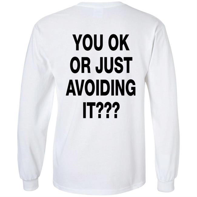 You Ok Or Just Avoiding It T Shirt We're Not Really Strangers You Ok Or Just Avoiding It T Shirt We're Not Really Strangers