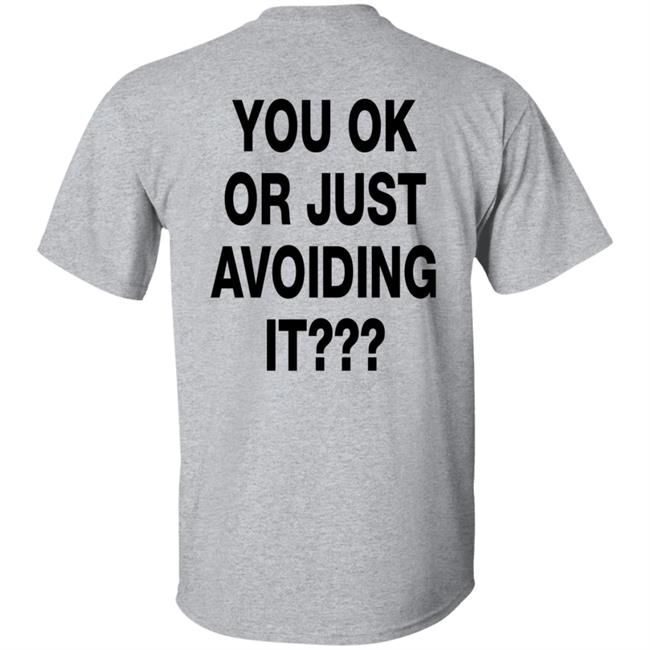 You Ok Or Just Avoiding It T Shirt We're Not Really Strangers You Ok Or Just Avoiding It T Shirt We're Not Really Strangers