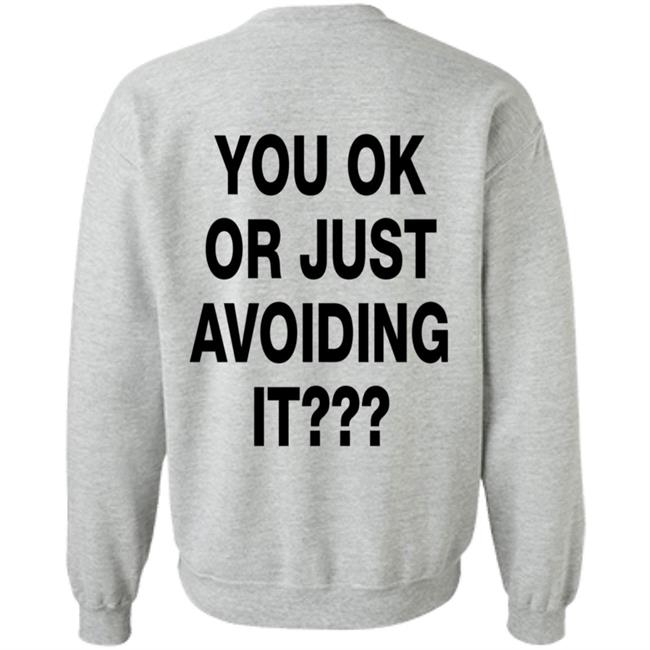 You Ok Or Just Avoiding It T Shirt We're Not Really Strangers You Ok Or Just Avoiding It T Shirt We're Not Really Strangers