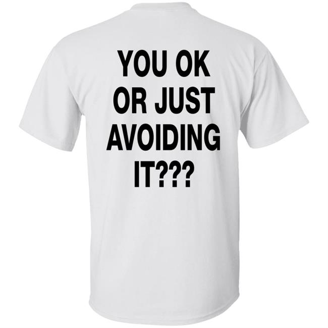 You Ok Or Just Avoiding It T Shirt We're Not Really Strangers