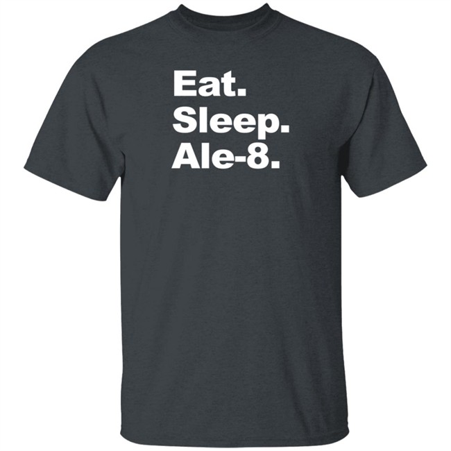 Ale 8 One Store Eat Sleep Ale-8 Shirt Ale 8 One Store Eat Sleep Ale-8 Shirt