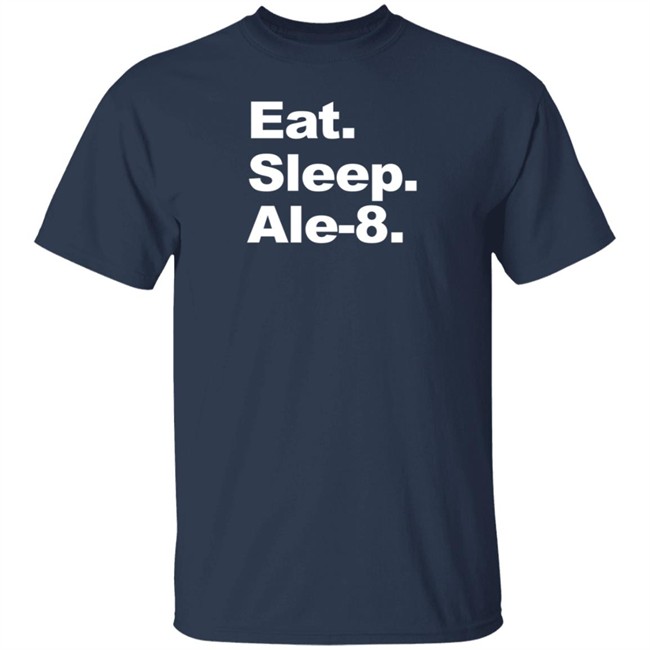 Ale 8 One Store Eat Sleep Ale-8 Shirt Ale 8 One Store Eat Sleep Ale-8 Shirt