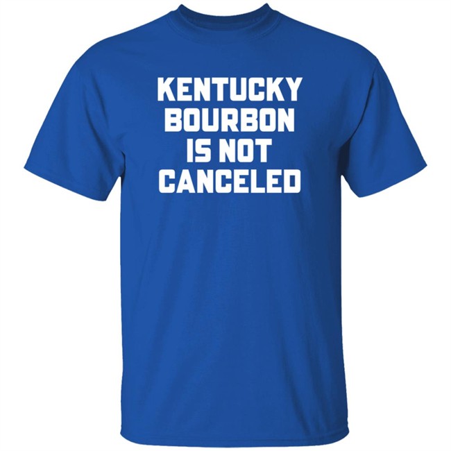 Kentucky Bourbon Is Not Canceled Shirt Kentucky Branded Merch The Trillbillies Kentucky Bourbon Is Not Canceled Shirt Kentucky Branded Merch The Trillbillies