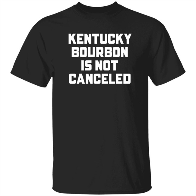 Kentucky Bourbon Is Not Canceled Shirt Kentucky Branded Merch The Trillbillies Kentucky Bourbon Is Not Canceled Shirt Kentucky Branded Merch The Trillbillies