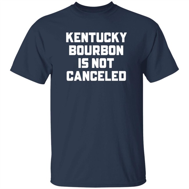 Kentucky Bourbon Is Not Canceled Shirt Kentucky Branded Merch The Trillbillies Kentucky Bourbon Is Not Canceled Shirt Kentucky Branded Merch The Trillbillies