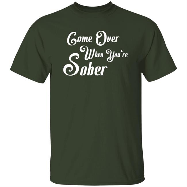 Steezy Kane Merch Come Over When You're Sober Tee Shirt Steezy Kane Merch Come Over When You're Sober Tee Shirt