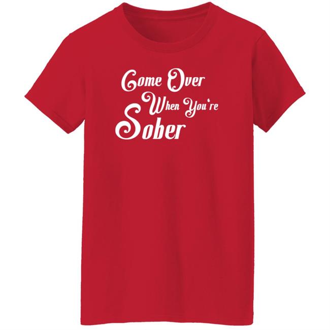 Steezy Kane Merch Come Over When You're Sober Tee Shirt Steezy Kane Merch Come Over When You're Sober Tee Shirt