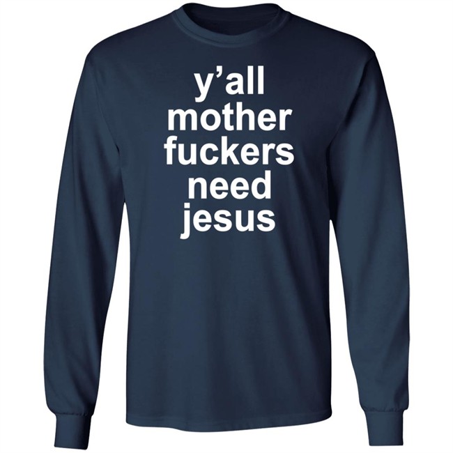 John R Stanton Y'all Mother Fuckers Need Jesus Shirt John R Stanton Y'all Mother Fuckers Need Jesus Shirt